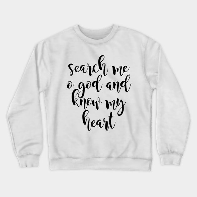 Search me o god and know my heart Crewneck Sweatshirt by Dhynzz
